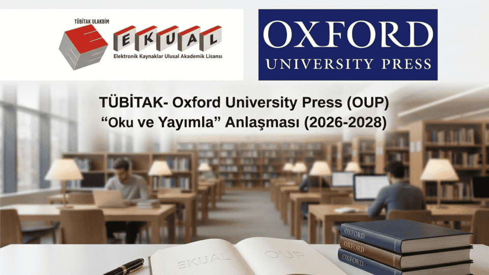 TÜBİTAK ve Oxford University Press Arasında 2026-2028 Yıllarını Kapsayan Oku ve Yayımla Anlaşması Hakkında Bilgilendirme